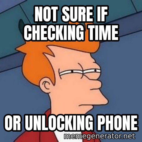 Fry squint meme: NOT SURE IF CHECKING TIME / OR UNLOCKING PHONE