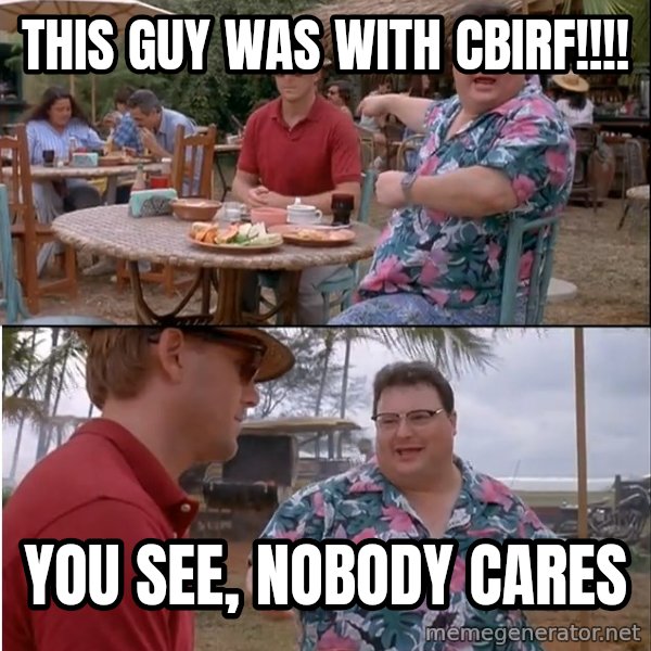 See? Nobody Cares meme: THIS GUY WAS WITH CBIRF!!!! / YOU SEE, NOBODY CARES