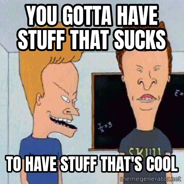 Beavis and butthead meme: You Gotta Have Stuff That Sucks / To Have Stuff That's Cool