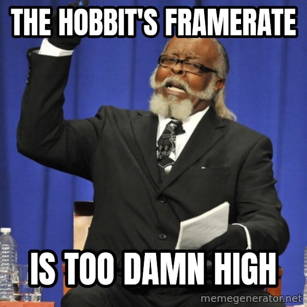 Rent Is Too Damn High meme: The Hobbit's framerate / is too damn high