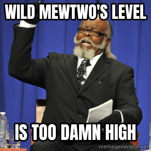 Rent Is Too Damn High meme: Wild Mewtwo's level / is too damn high