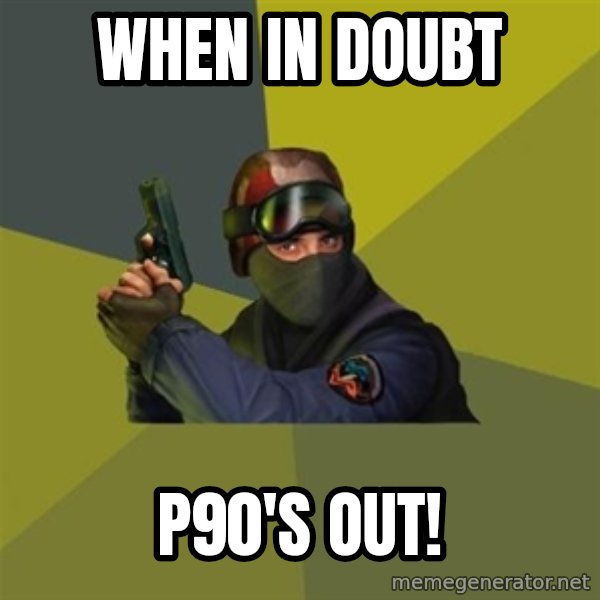 Counter Strike meme: WHEN IN DOUBT / P90'S OUT!