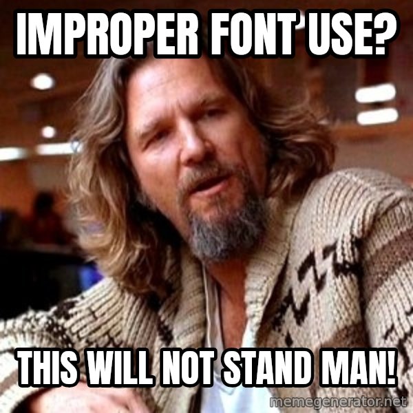 Big Lebowski meme: improper font use? / this will not stand man!