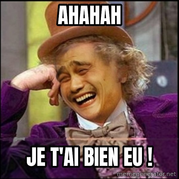 yaowonkaxd meme: Ahahah / Je t'ai bien eu !