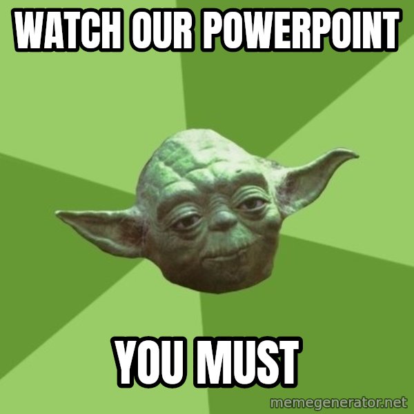Advice Yoda Gives meme: watch our powerpoint / you must