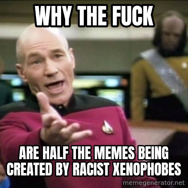Why the fuck meme: Why the fuck / are half the memes being created by racist xenophobes