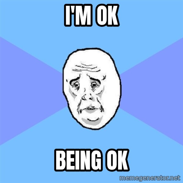 Okay Guy meme: I'm OK / Being OK