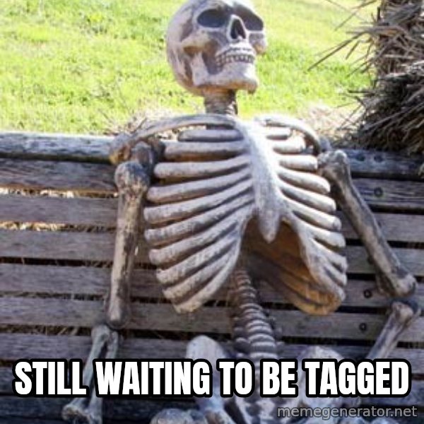 Waiting Skeleton meme: Still waiting to be tagged