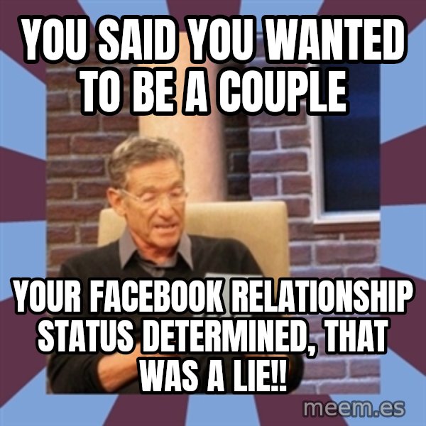 maury povich lol meme: You said you wanted to be a couple / Your Facebook Relationship Status determined, that was a Lie!!