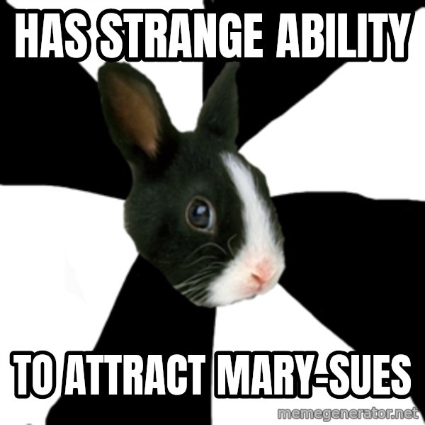 Roleplaying Rabbit meme: Has strange ability / to attract mary-sues