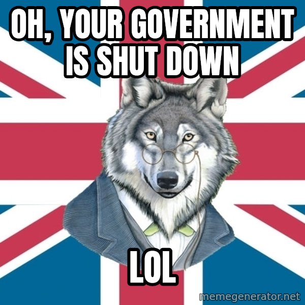Sir Courage Wolf Esquire meme: oh, your government is shut down / lol