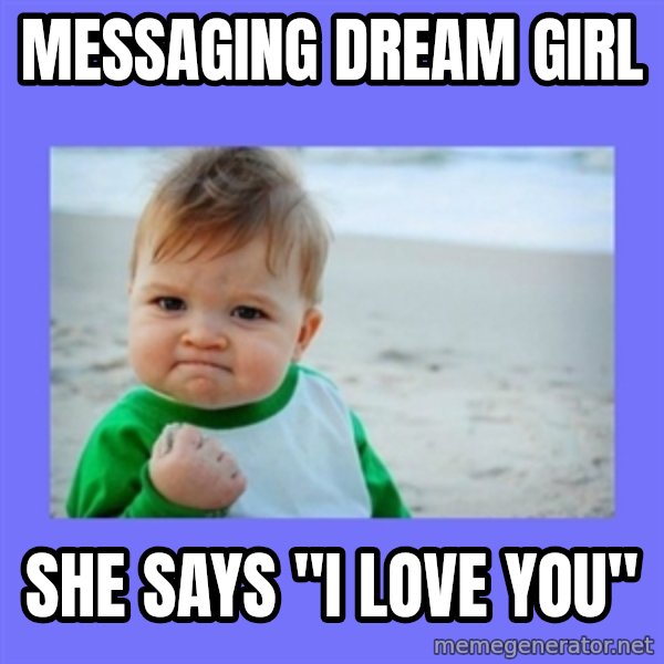 Success Kid meme: Messaging dream girl / She Says "I LOVE YOU"