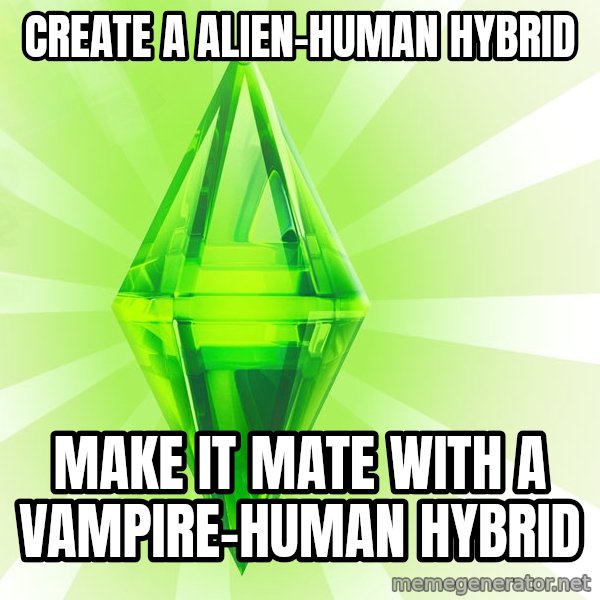 Sims meme: create a alien-human hybrid / make it mate with a vampire-human hybrid