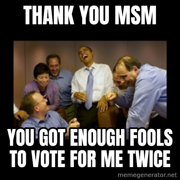 obama laughing  meme: Thank you MSM / You got enough fools to vote for me twice