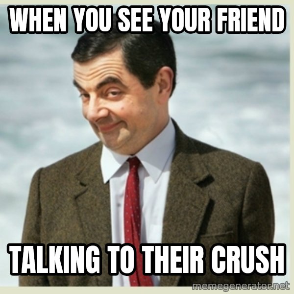 MR bean meme: When you see your friend / Talking to their crush