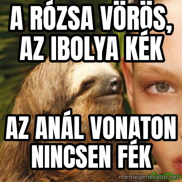 Whispering sloth meme: A rózsa vörös, az ibolya kék / az anál vonaton nincsen fék