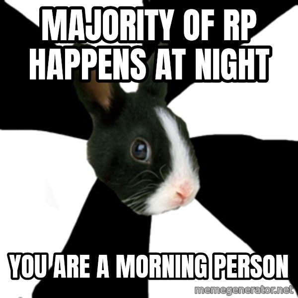 Roleplaying Rabbit meme: majority of RP happens at night / YOU ARE A MORNING PERSON