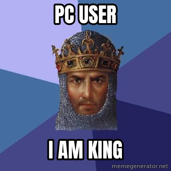 Age Of Empires meme: pc user / i am king