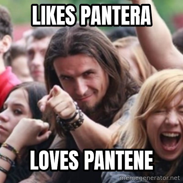 Ridiculously Photogenic Metalhead meme: Likes Pantera / Loves Pantene