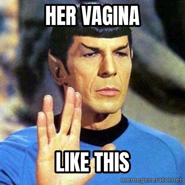 Spock meme: her vagina / like this
