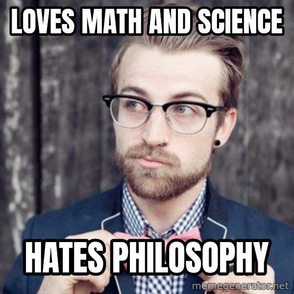 Scumbag Analytic Philosopher meme: loves math and science / hates philosophy