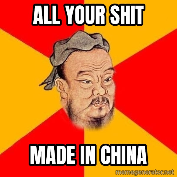 Wise Confucius meme: all your shit / made in china