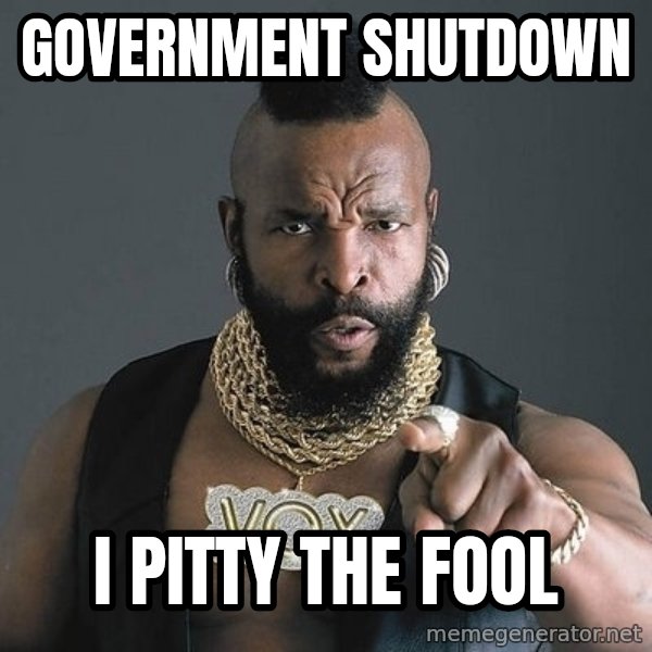 Mr T meme: government shutdown / i pitty the fool