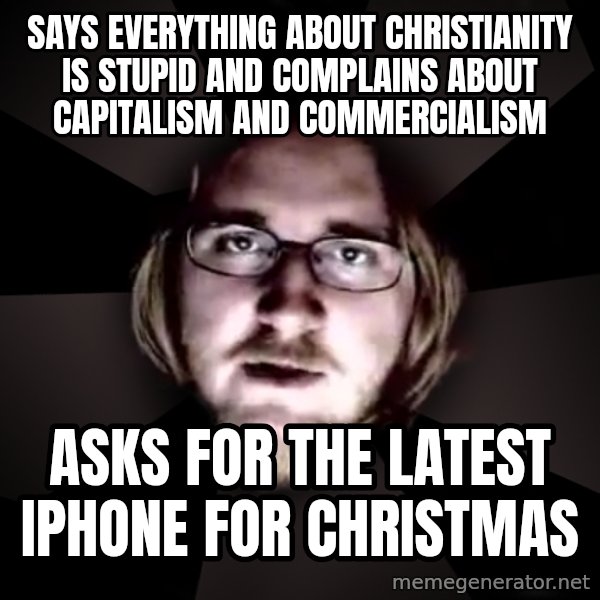 typical atheist meme: says everything about christianity is stupid and complains about capitalism and commercialism / asks for the latest iphone for christmas
