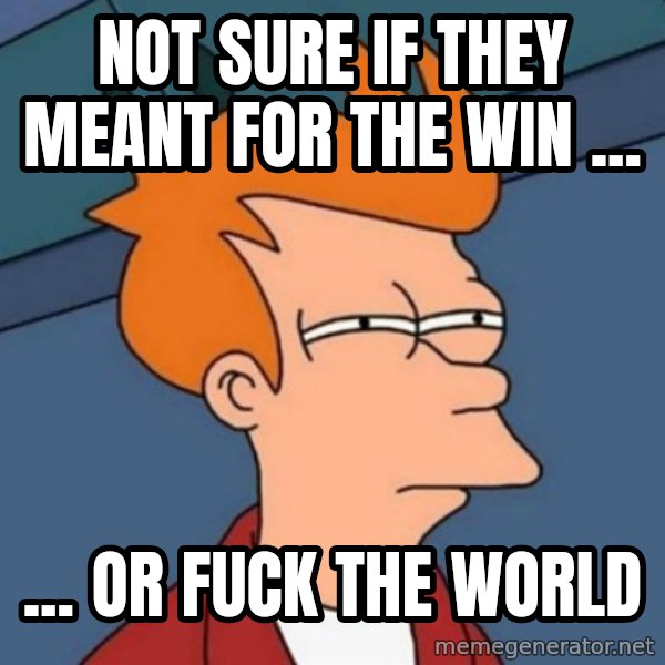 Not sure if troll meme: not sure if they meant for the win ... / ... or fuck the world