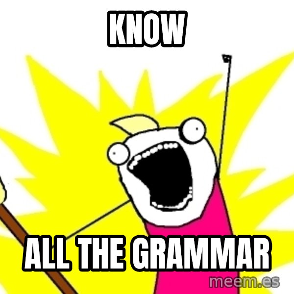 X ALL THE THINGS meme: Know / all the grammar