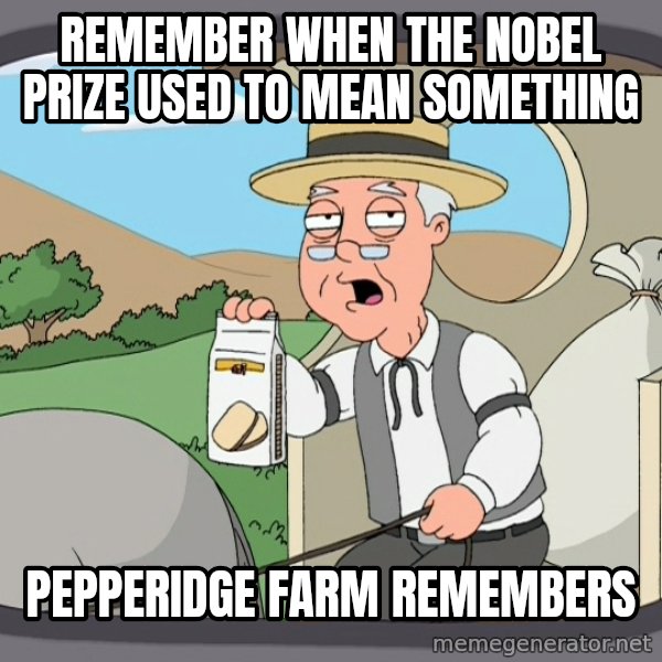 Pepperidge Farm Remembers Meme meme: Remember when the Nobel Prize used to mean something / pepperidge Farm Remembers
