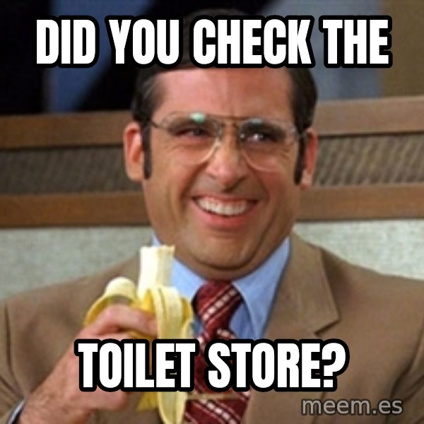 Brick Tamland Anchorman meme: Did you check the / TOiLet Store?