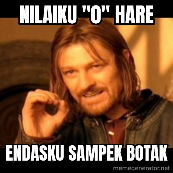 Does not simply walk into mordor Boromir  meme: NIlaiku "0" hare / Endasku sampek botak