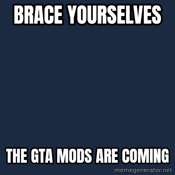 Winter is Coming meme: Brace yourselves / The GTA mods are coming