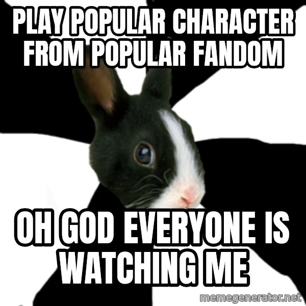Roleplaying Rabbit meme: play popular character from popular fandom / oh god everyone is watching me