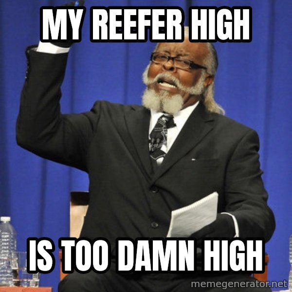Rent Is Too Damn High meme: My Reefer High / IS TOO DAMN HIGH