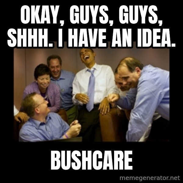 obama laughing  meme: Okay, guys, guys, shhh. I have an idea. / Bushcare