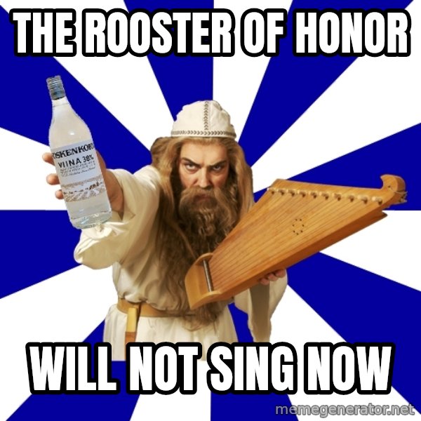 FinnishProblems meme: the rooster of honor / will not sing now