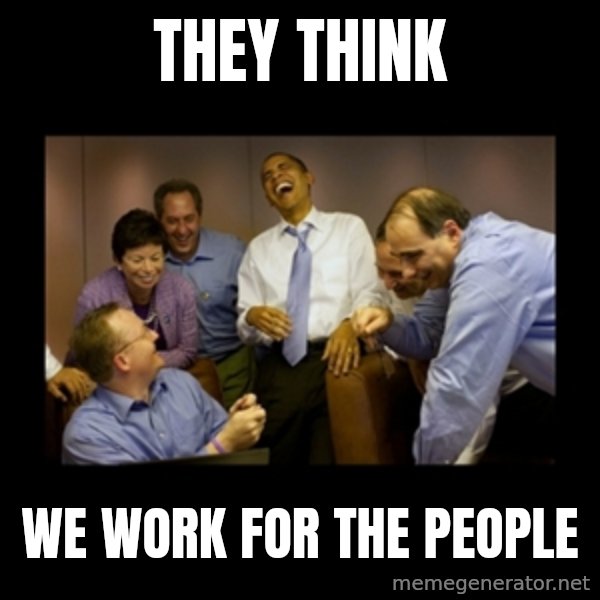 obama laughing  meme: THEY THINK / WE WORK FOR THE PEOPLE