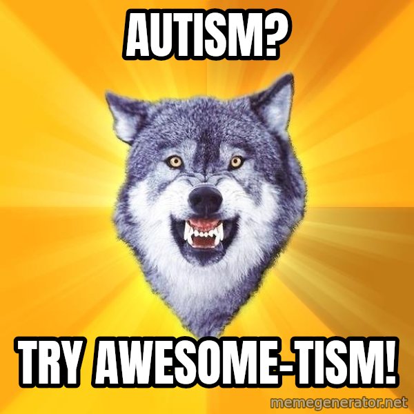 Courage Wolf meme: Autism? / Try awesome-tism!