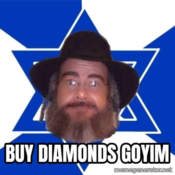 Advice Jew meme: buy diamonds goyim