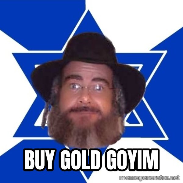 Advice Jew meme: buy gold goyim