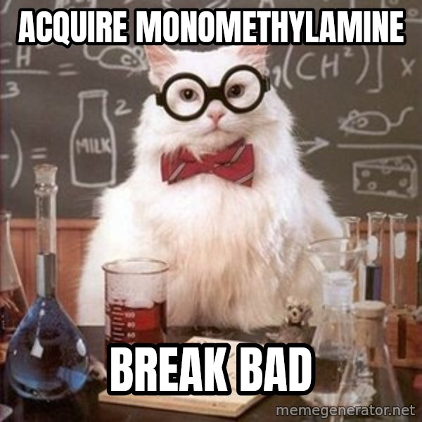 Chemistry Cat meme: ACQUIRE monomethylamine / BREAK BAD