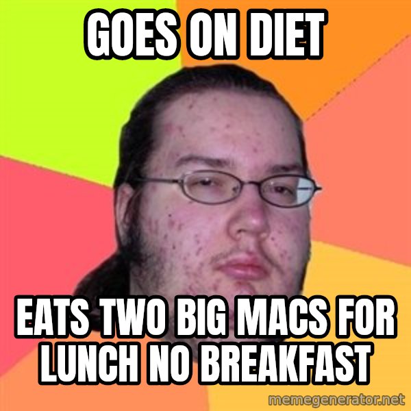 Butthurt Dweller meme: goes on diet / eats two big macs for lunch no breakfast