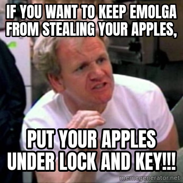 Gordon Ramsay meme: If you want to keep emolga from stealing your apples, / put your apples under lock and key!!!