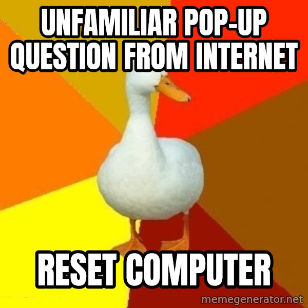 Technologically Impaired Duck meme: unfamiliar pop-up question from internet / reset computer
