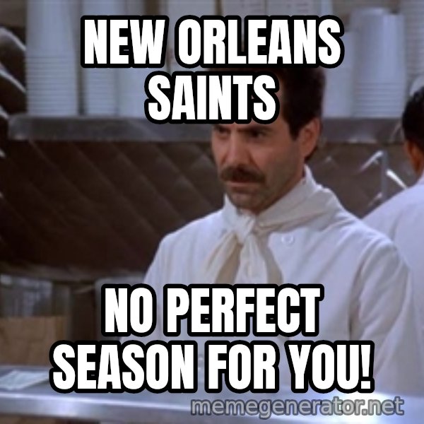 soup nazi meme: New Orleans Saints / NO PERFECT SEASON FOR YOU!