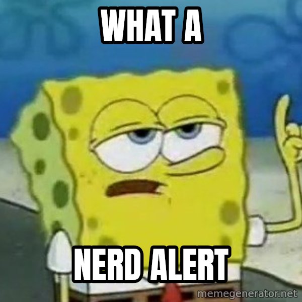 Tough Spongebob meme: WHAT A / NERD ALERT