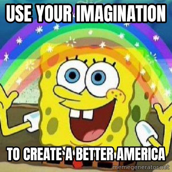 Imagination meme: Use Your Imagination / To Create A Better America