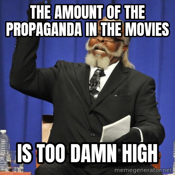 Rent Is Too Damn High meme: the amount of the propaganda in the movies / IS TOO DAMN HIGH